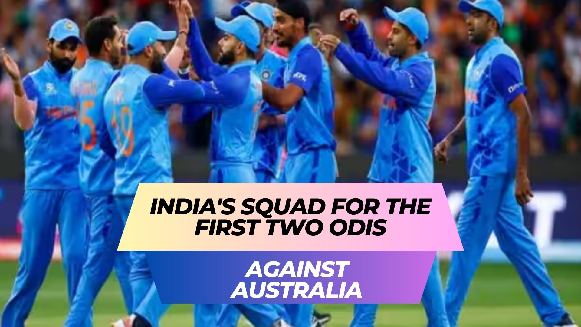 India's squad for the first two ODIs against Australia