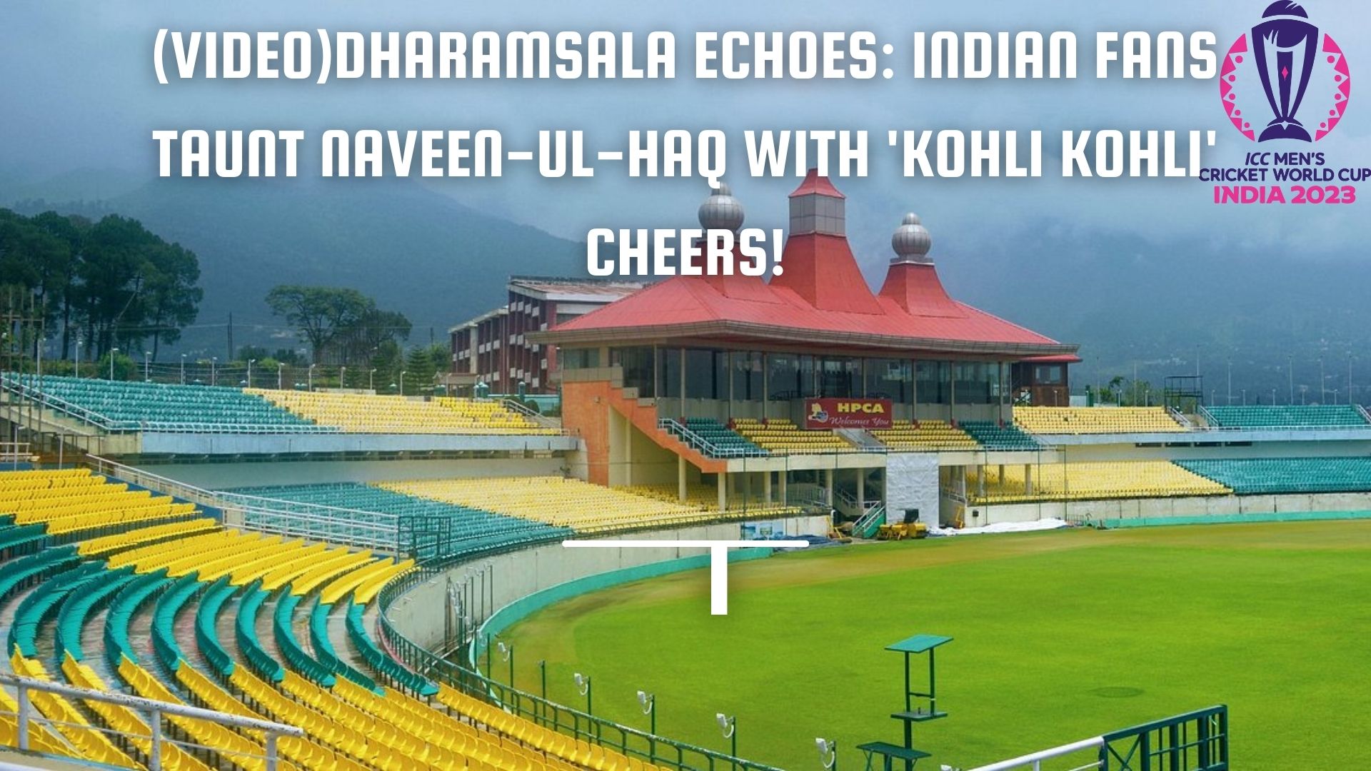 (Video)Dharamsala Echoes: Indian Fans Taunt Naveen-ul-Haq with 'Kohli Kohli' Cheers!