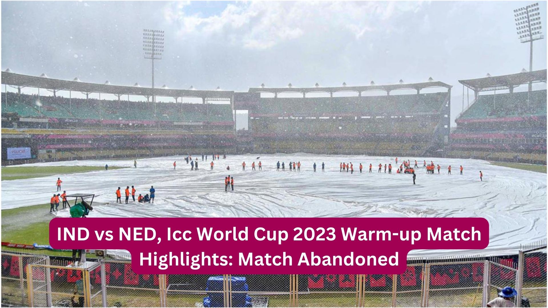 IND vs NED, Icc World Cup 2023 Warm-up Match Highlights: Match Abandoned